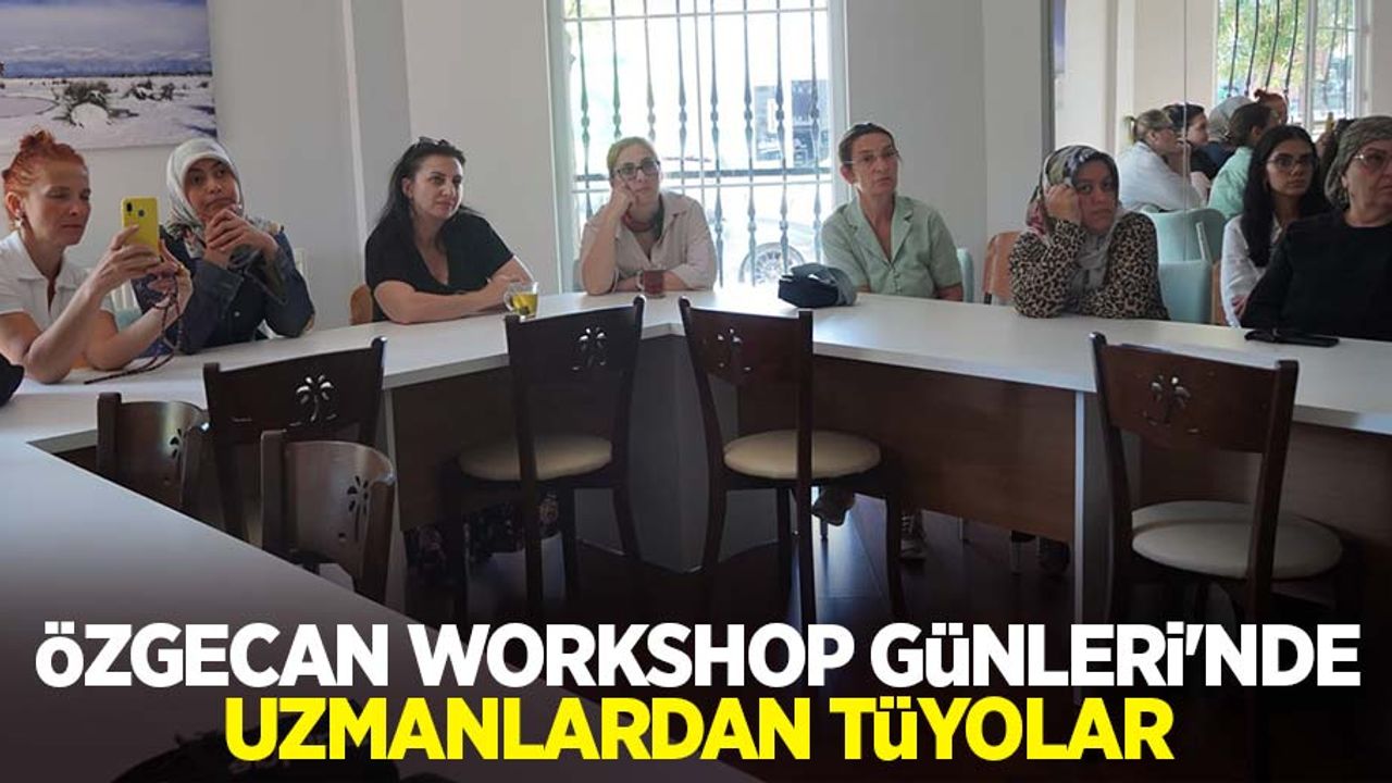 Özgecan Workshop Günleri’nde uzmanlardan tüyolar