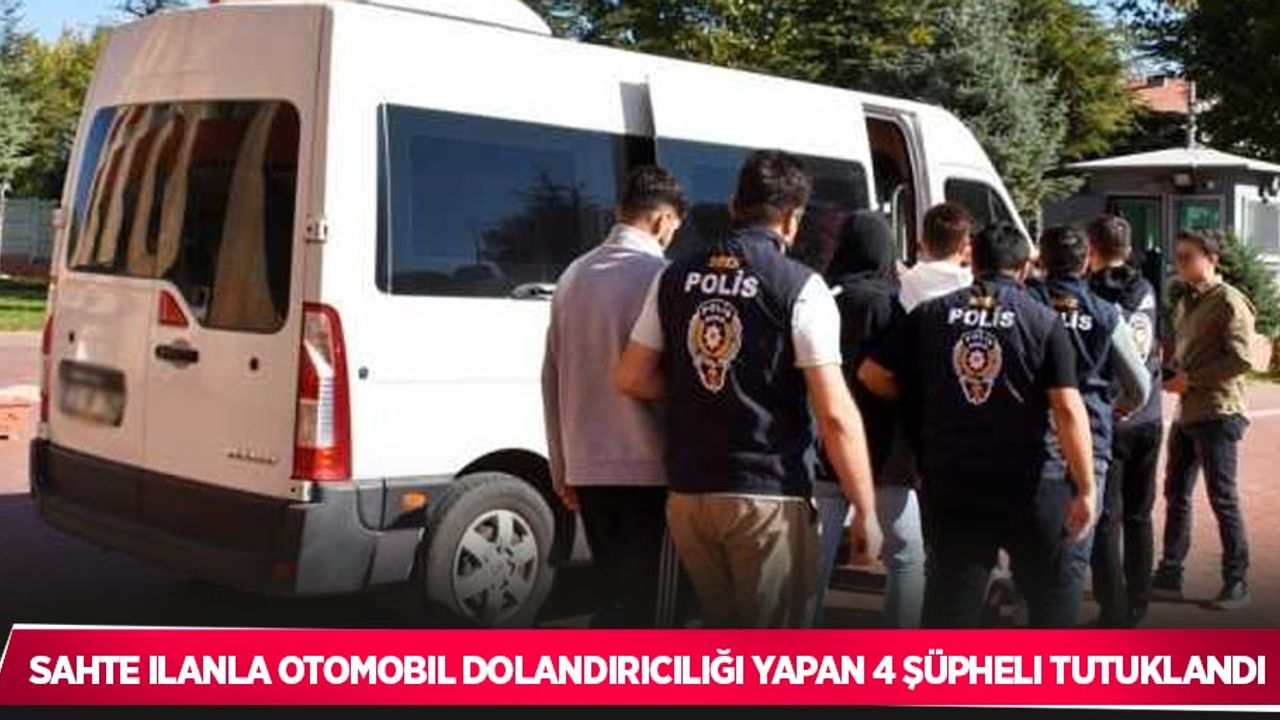 Sahte ilanla otomobil dolandırıcılığı yapan 4 şüpheli tutuklandı