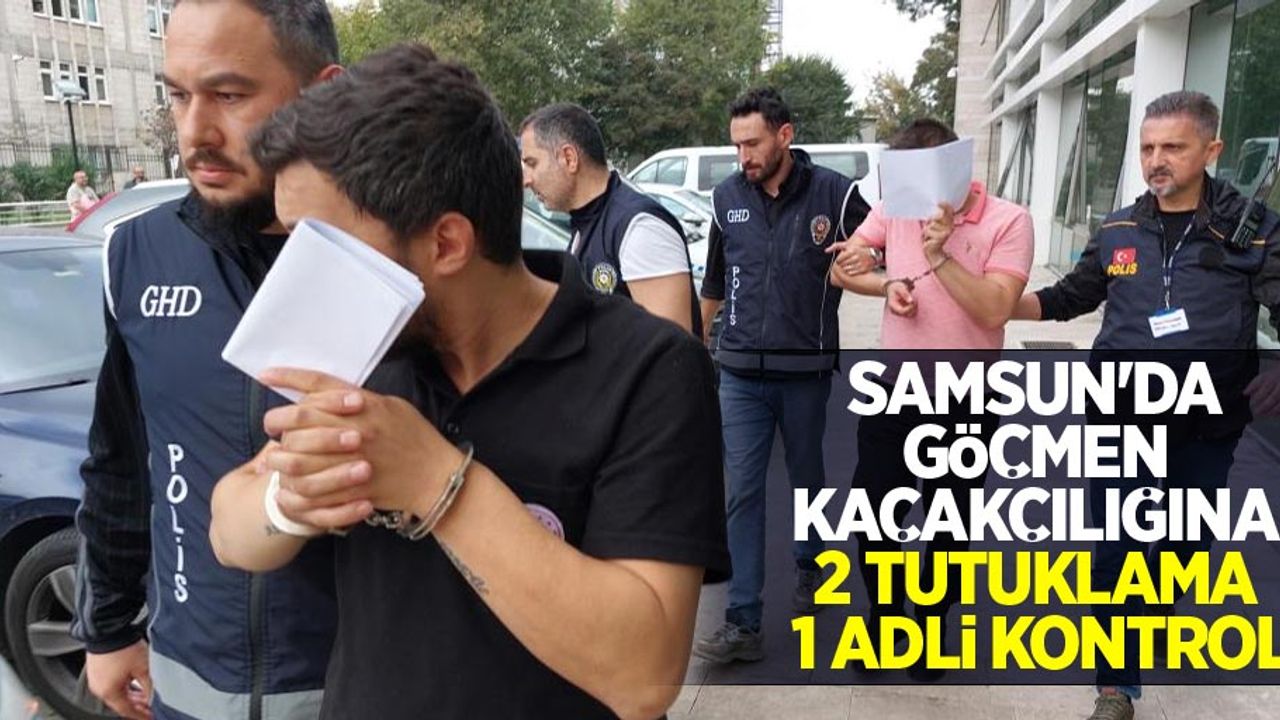 Samsun'da göçmen kaçakçılığına 2 tutuklama, 1 adli kontrol