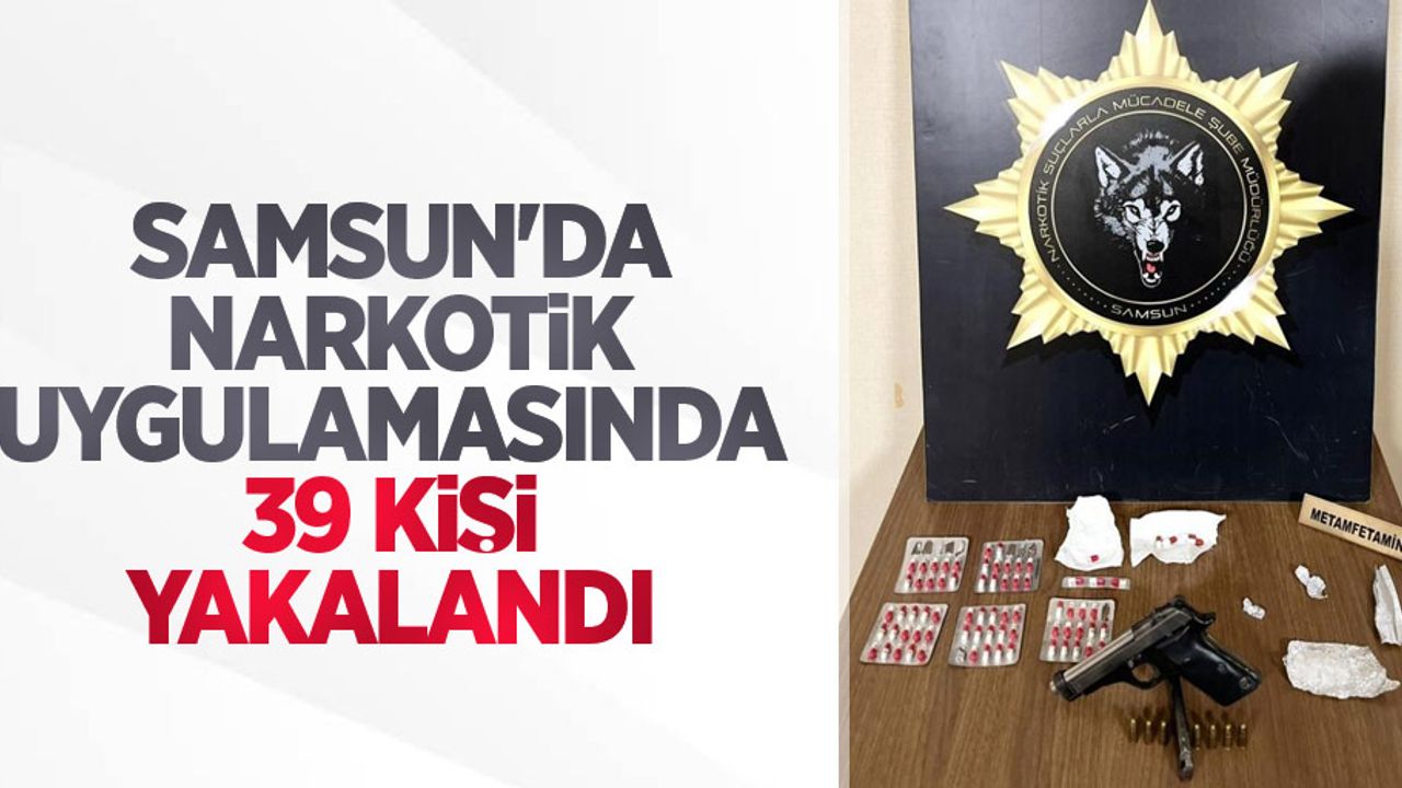 Samsun'da narkotik uygulamasında 39 kişi yakalandı