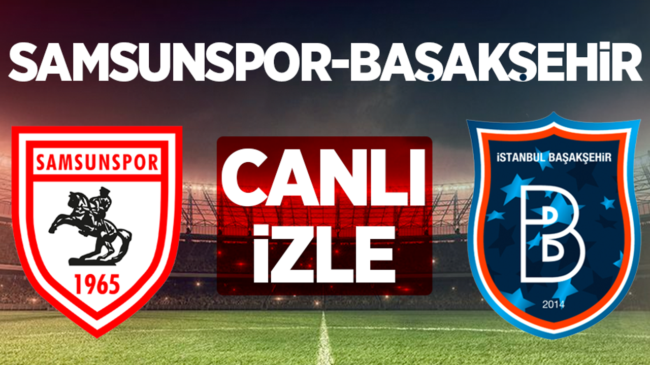 Samsunspor - Başakşehir Maçını Canlı İzle 
