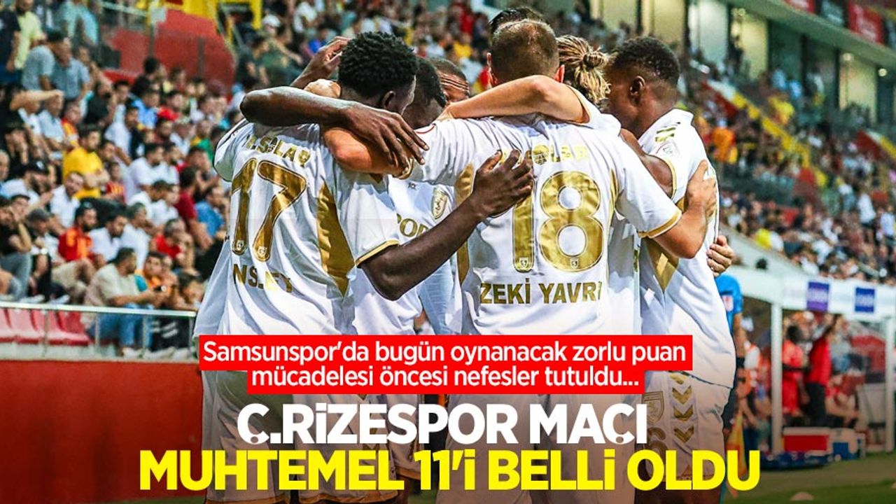 Samsunspor'da bugün oynanacak zorlu puan mücadelesi öncesi nefesler tutuldu...  Ç.Rizespor maçı muhtemel 11'i belli oldu