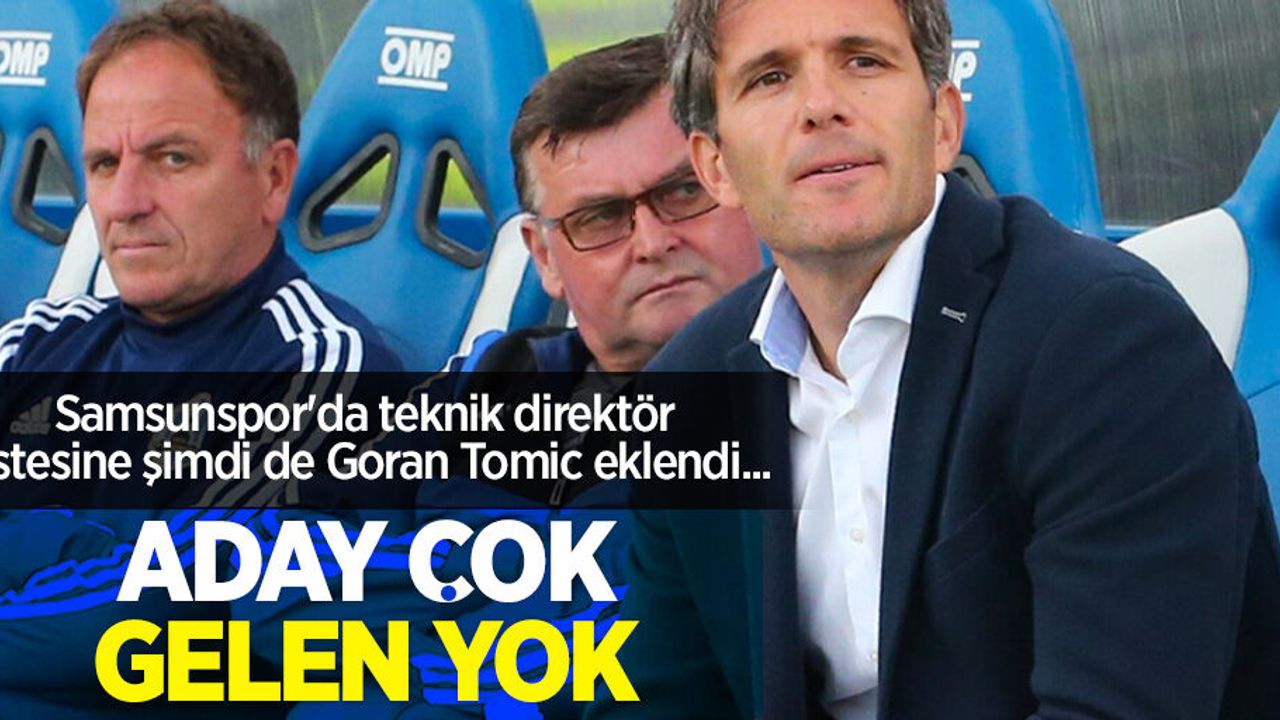 Samsunspor'da teknik direktör listesine şimdi de Goran Tomic eklendi... Aday çok gelen yok