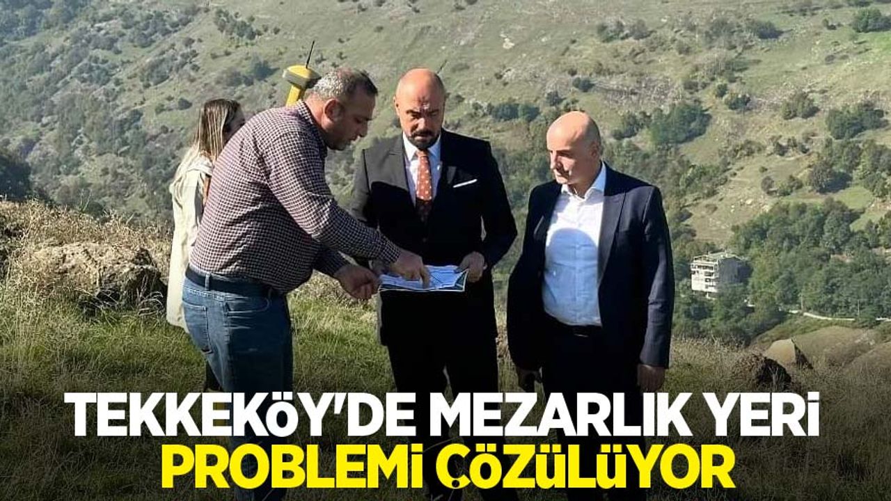 Tekkeköy'de mezarlık yeri problemi çözülüyor