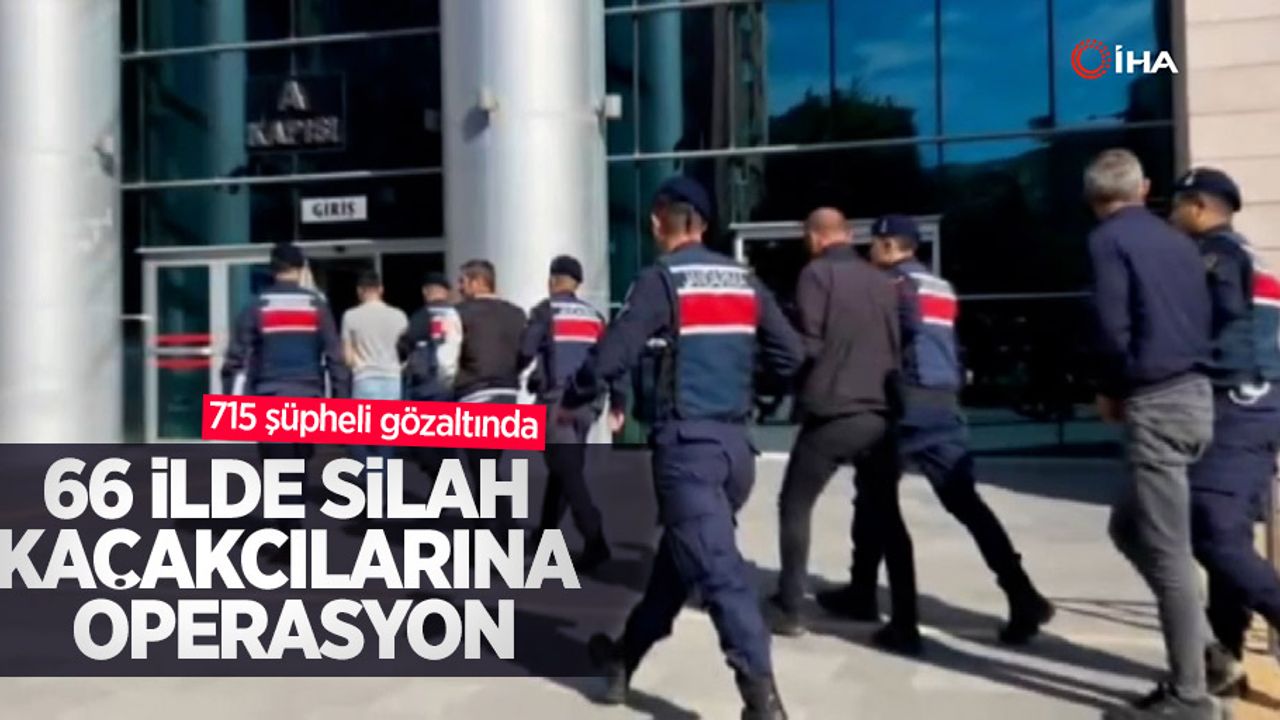 66 ilde silah kaçakçılarına operasyon: 715 şüpheli gözaltında