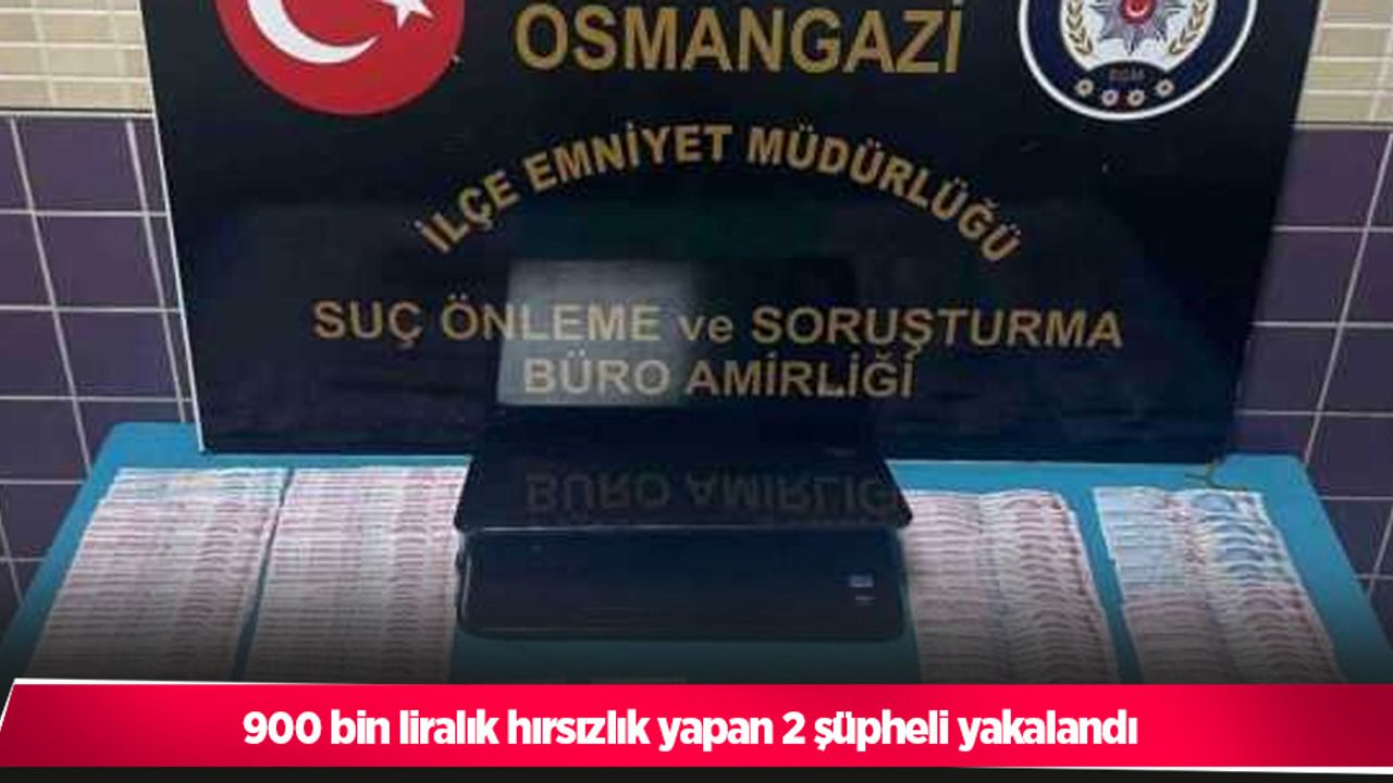900 bin liralık hırsızlık yapan 2 şüpheli yakalandı