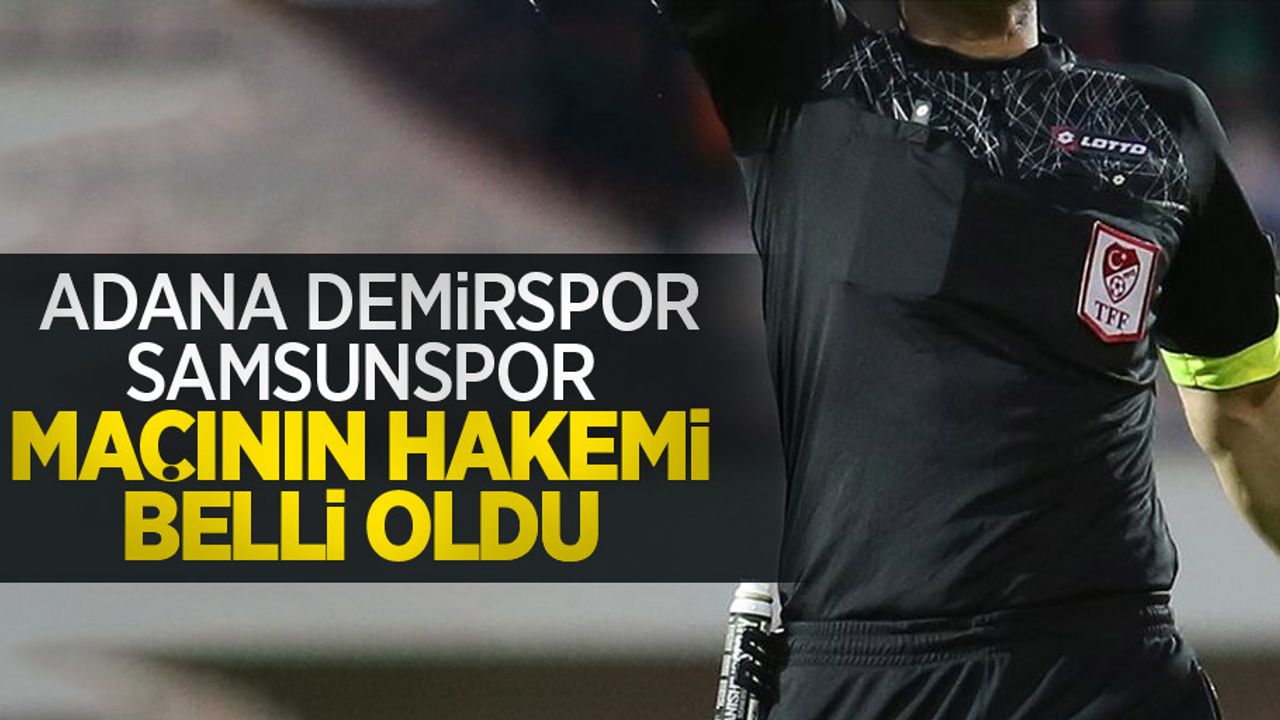 Adana Demirspor-Samsunspor maçının hakemi belli oldu