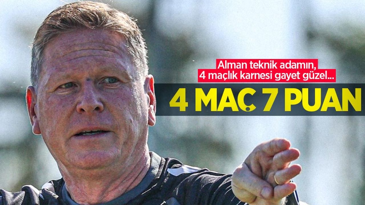 Alman teknik adamın, 4 maçlık karnesi gayet güzel... 4 MAÇ 7 PUAN 