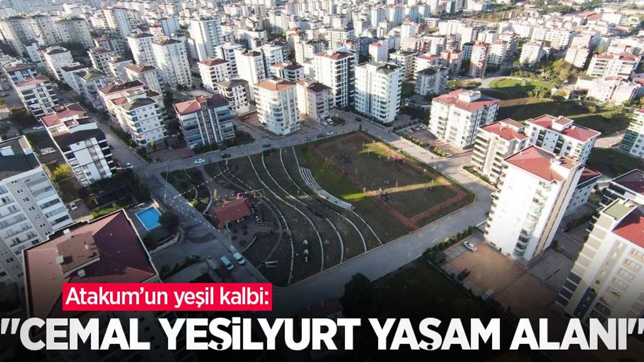 Atakum’un yeşil kalbi: “Cemal Yeşilyurt Yaşam Alanı”