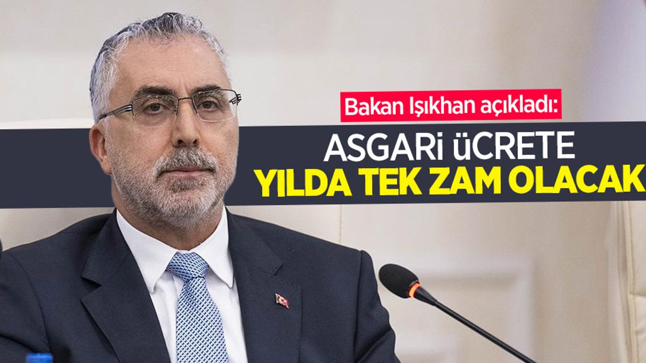 Bakan Işıkhan açıkladı: Asgari ücrete yılda tek zam olacak