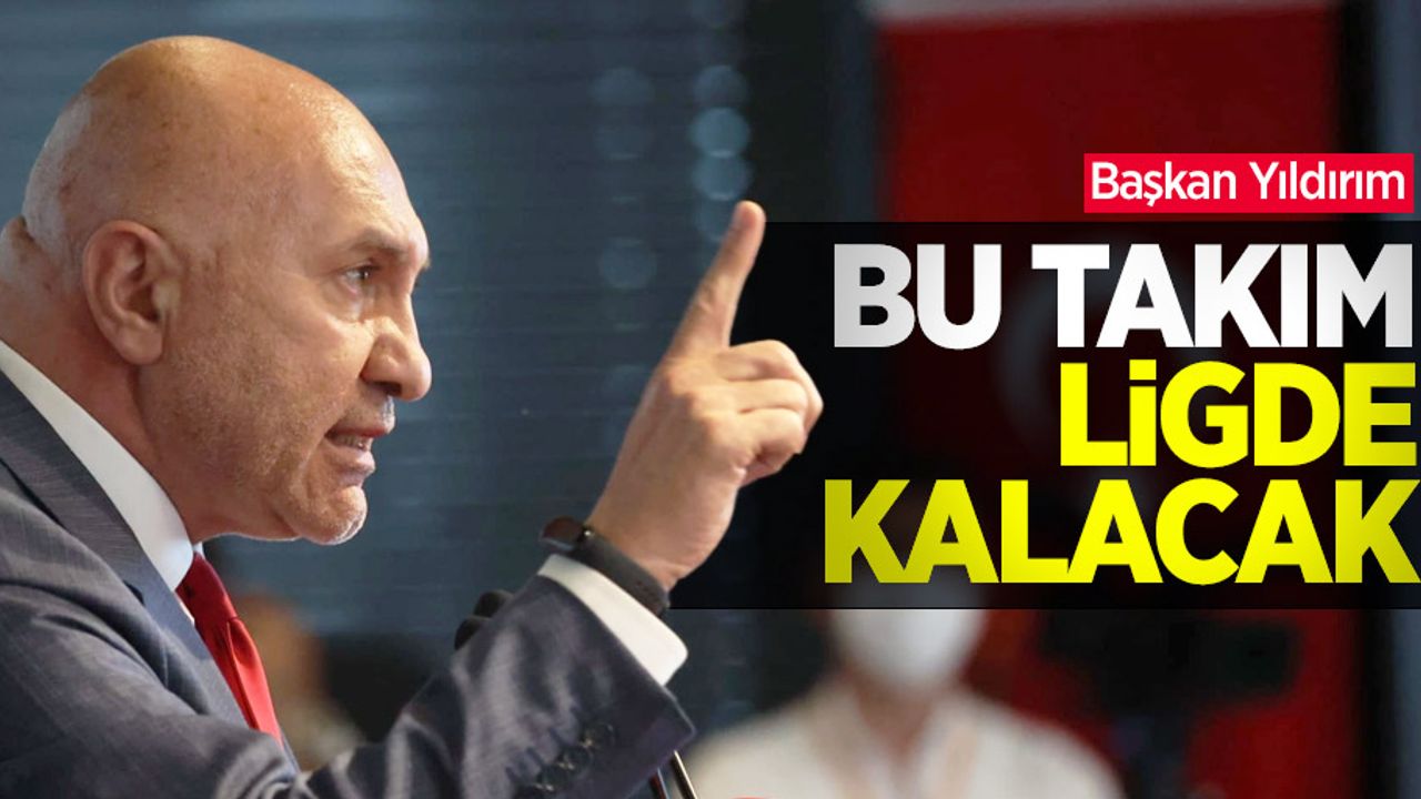 Başkan Yıldırım: Bu takım ligde kalacak