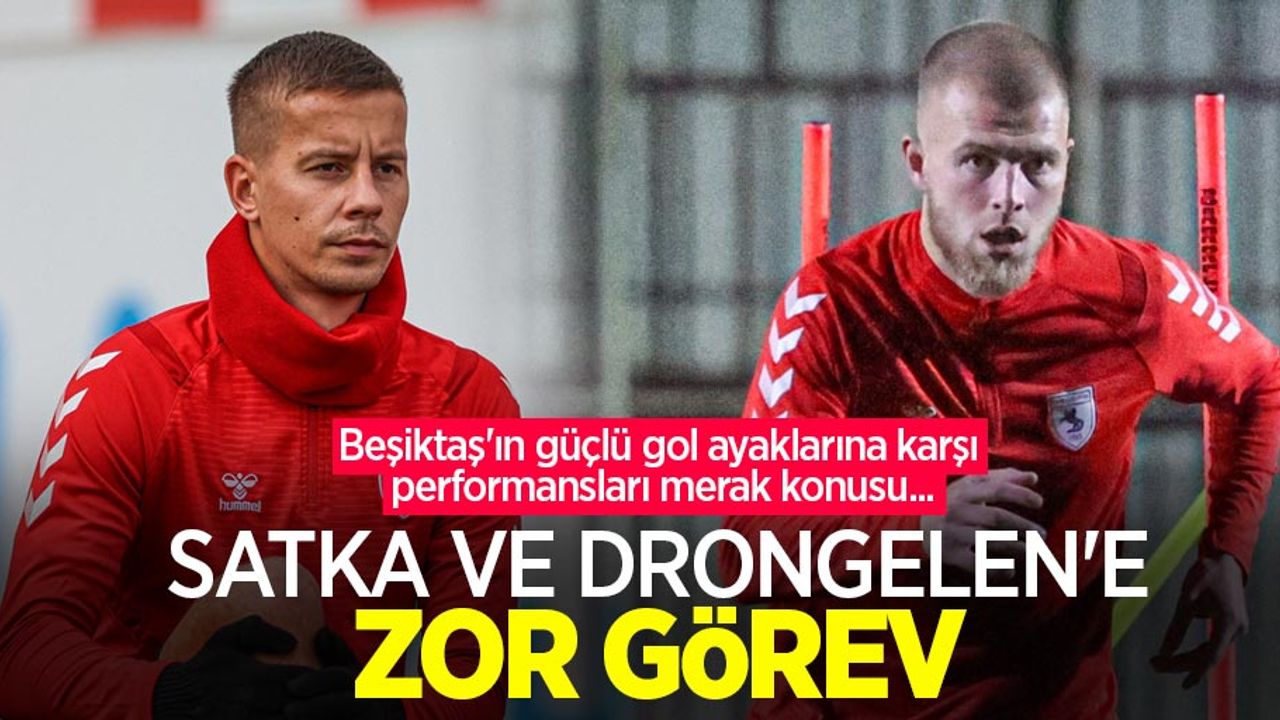 Beşiktaş'ın güçlü gol ayaklarına karşı performansları merak konusu...  Satka ve Drongelen'e ZOR GÖREV