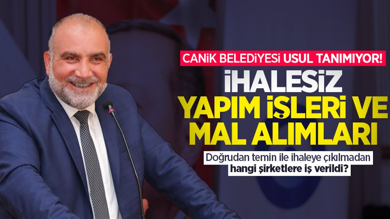 Canik Belediyesi usul tanımıyor! İhalesiz yapım işleri ve mal alımları