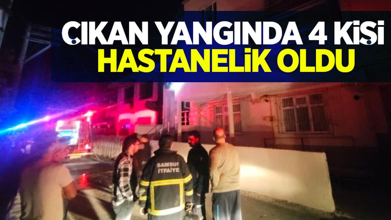 Çıkan yangında 4 kişi hastanelik oldu