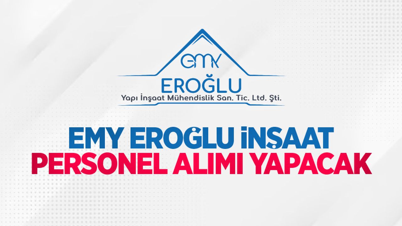 EMY Eroğlu İnşaat personel alımı yapacak