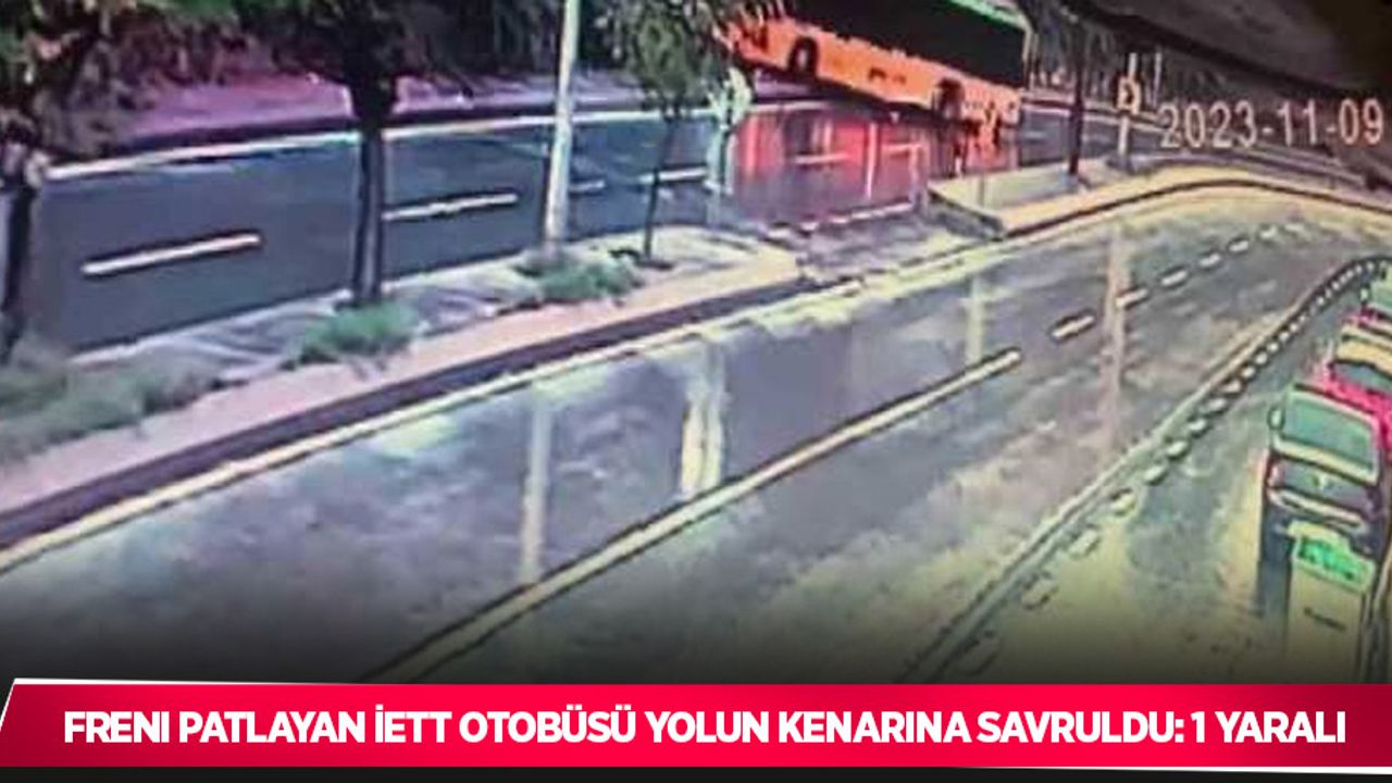 Freni patlayan İETT otobüsü yolun kenarına savruldu: 1 yaralı