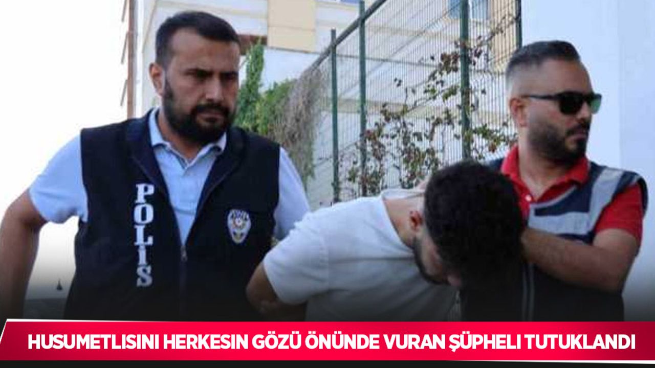 Husumetlisini herkesin gözü önünde vuran şüpheli tutuklandı