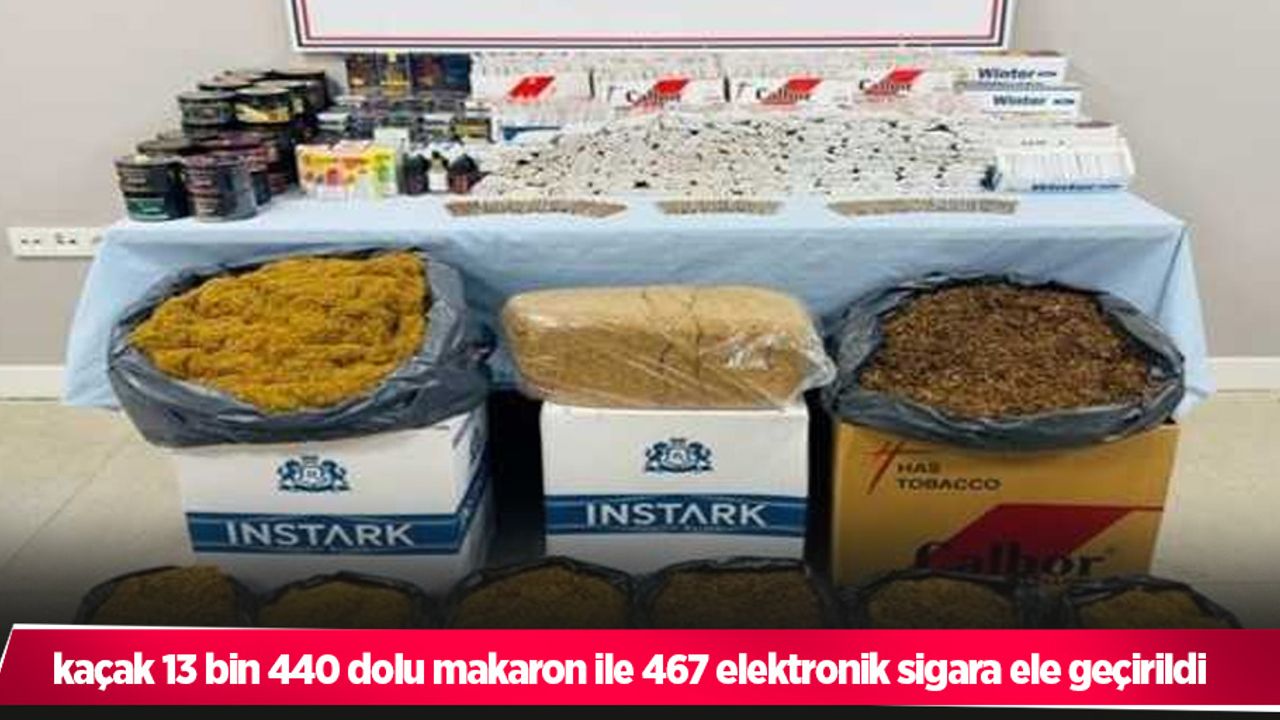 kaçak 13 bin 440 dolu makaron ile 467 elektronik sigara ele geçirildi