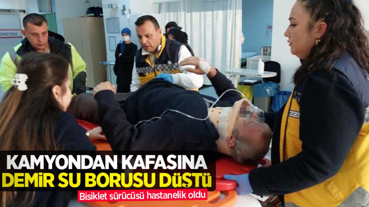 Kamyondan kafasına demir su borusu düştü, bisiklet sürücüsü hastanelik oldu