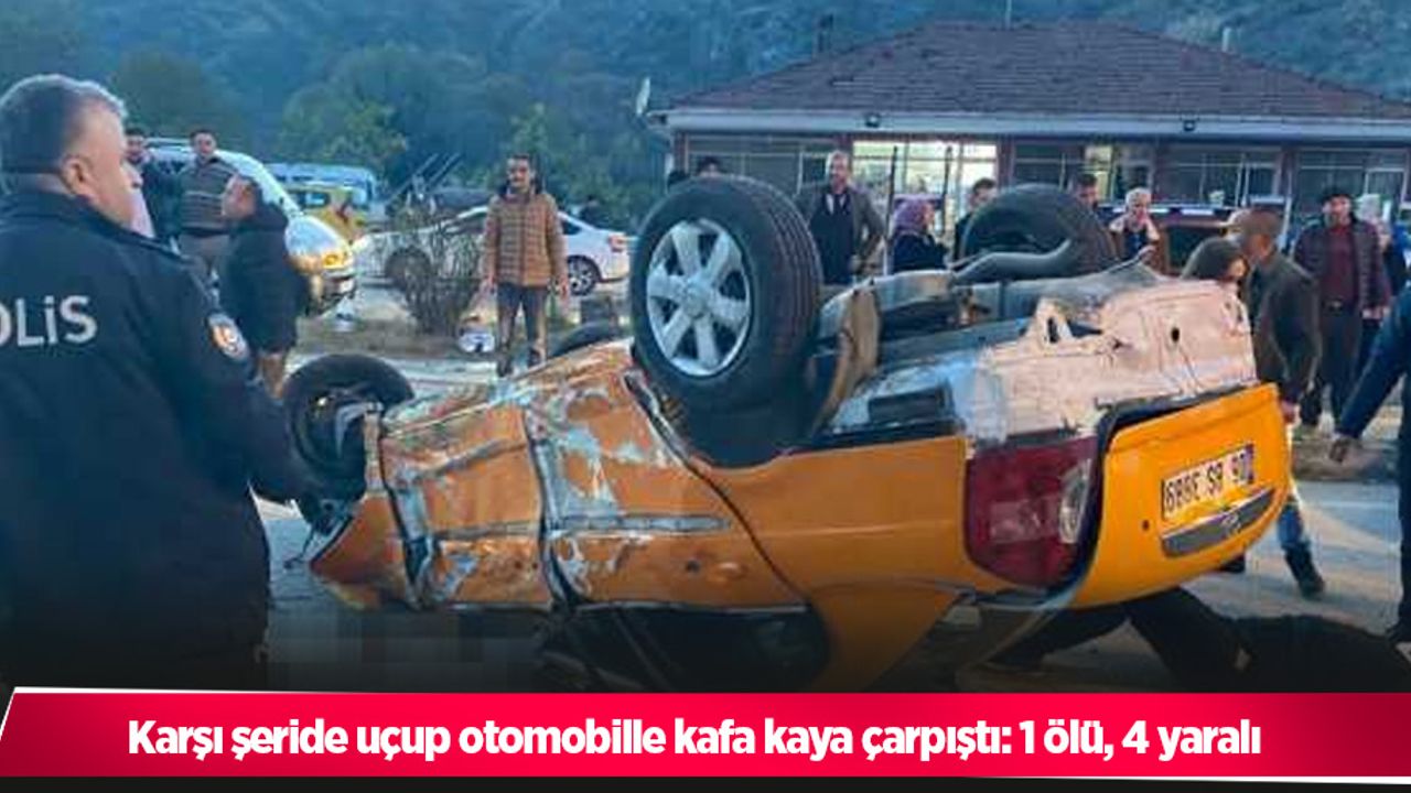 Karşı şeride uçup otomobille kafa kaya çarpıştı: 1 ölü, 4 yaralı