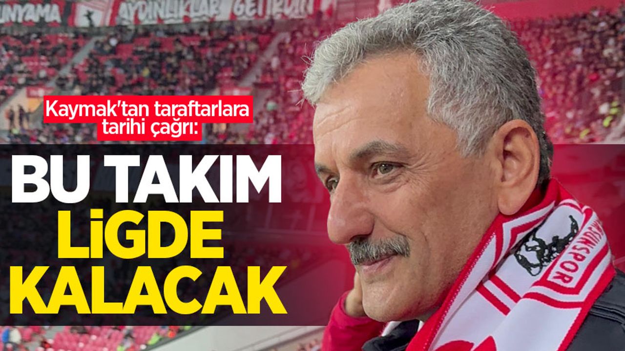 Kaymak'tan taraftarlara tarihi çağrı: Bu takım ligde kalacak