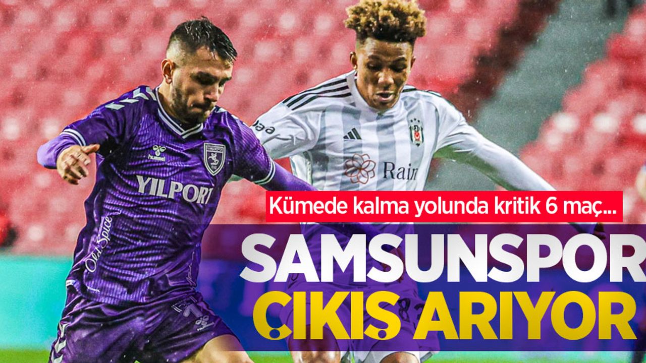 Kümede kalma yolunda kritik 6 maç...  SAMSUNSPOR ÇIKIŞ ARIYOR 