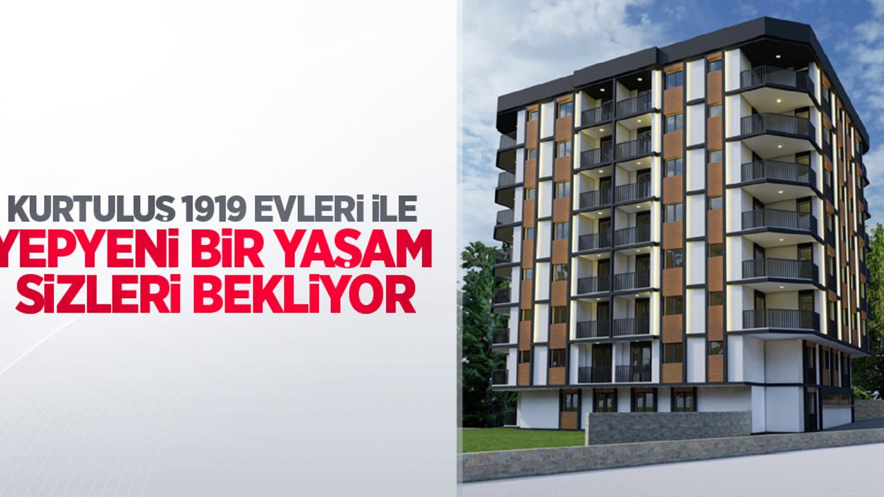 Kurtuluş 1919 Evleri ile yepyeni bir yaşam sizleri bekliyor