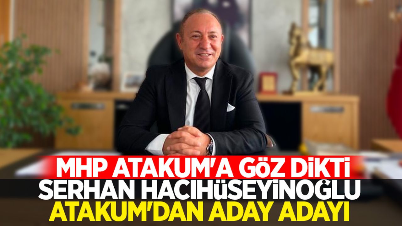 MHP Atakum'a göz dikti Serhan Hacıhüseyinoğlu Atakum'dan aday adayı