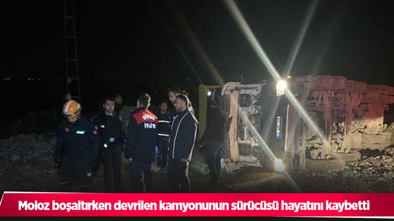 Moloz boşaltırken devrilen kamyonunun sürücüsü hayatını kaybetti