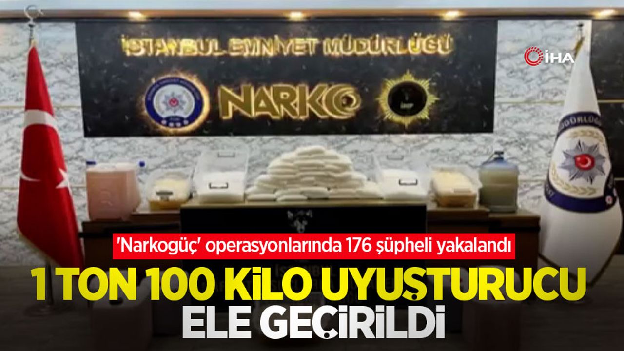 'Narkogüç' operasyonlarında 176 şüpheli yakalandı, 1 ton 100 kilo uyuşturucu ele geçirildi