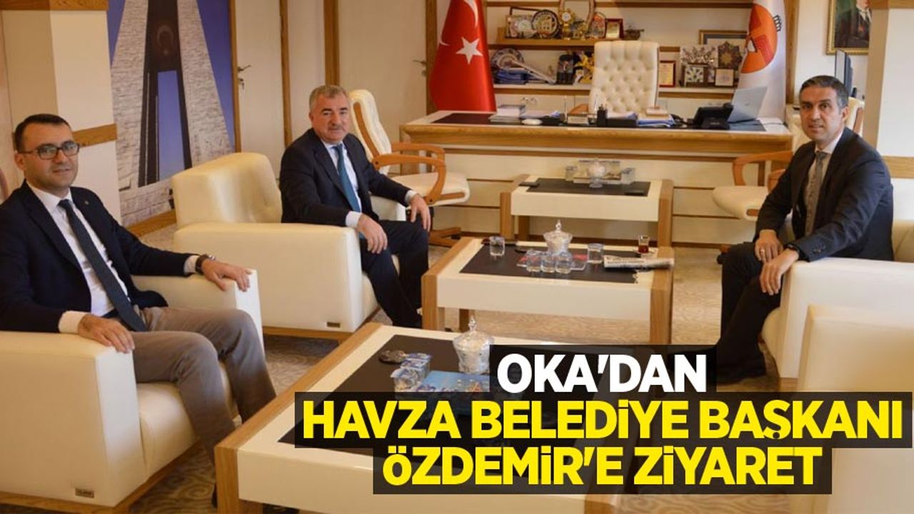 OKA’dan Havza Belediye Başkanı Özdemir'e Ziyaret