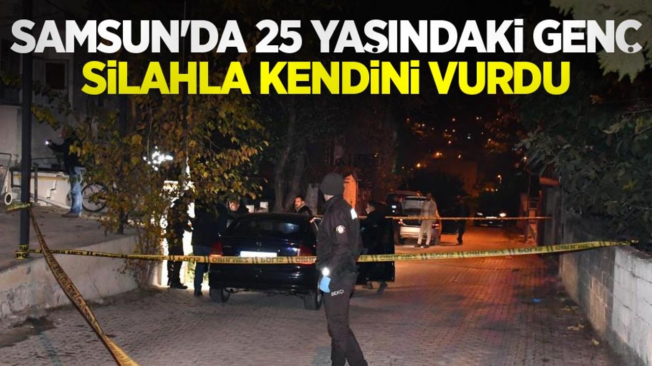 Samsun'da 25 yaşındaki genç silahla kendini vurdu