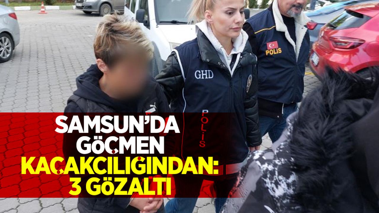 Samsun'da göçmen kaçakcılıgından: 3 gözaltı