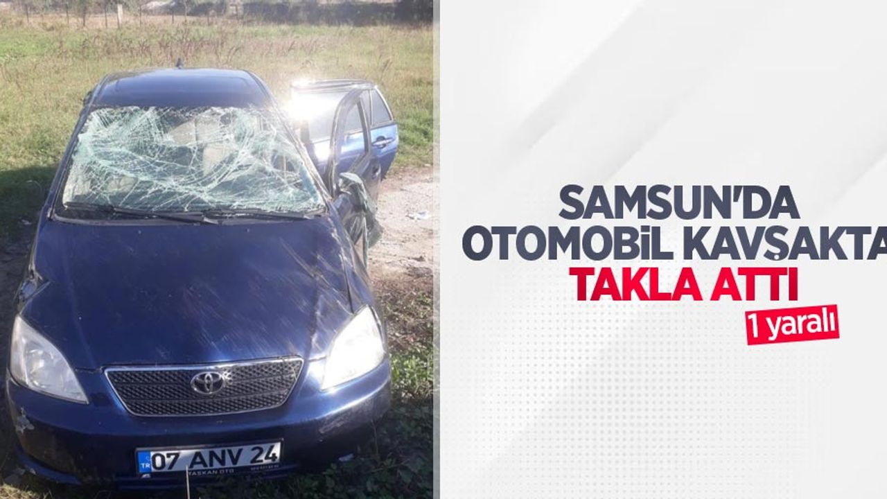 Samsun'da otomobil kavşakta takla attı: 1 yaralı