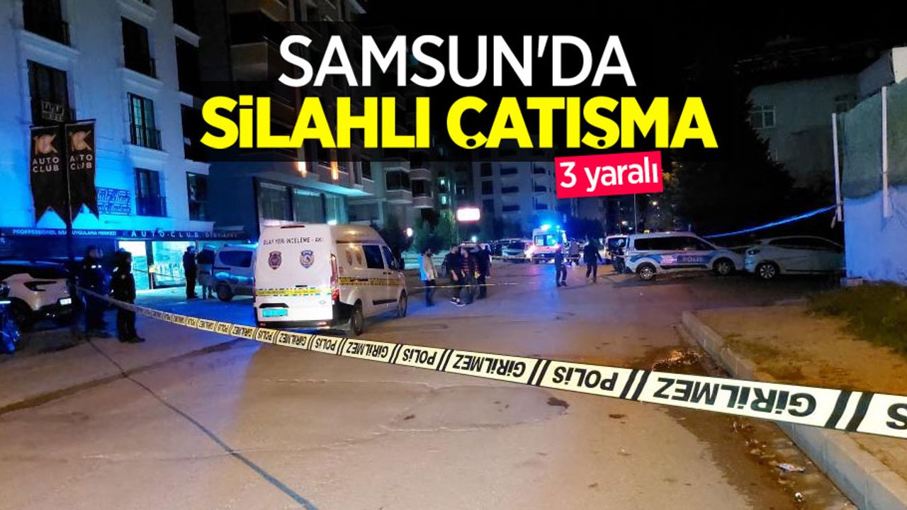 Samsun'da silahlı çatışma: 3 yaralı