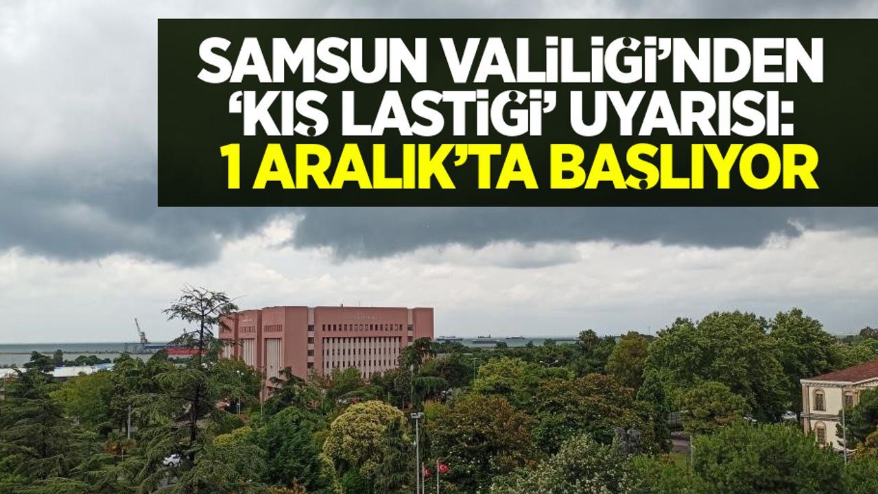 Samsun valiliği'nden 'kış lastiği' uyarısı: 1 Aralık'ta başlıyor