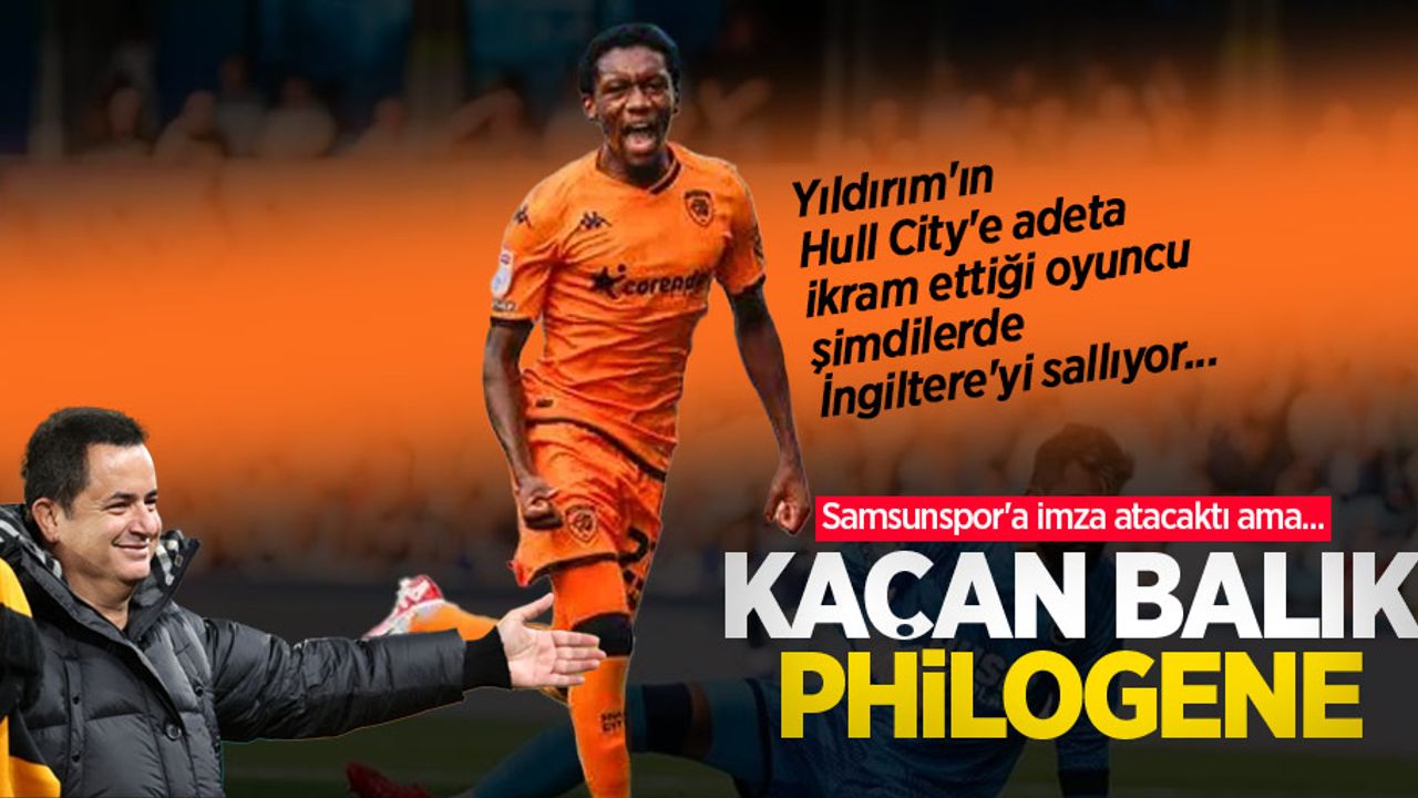 Samsunspor'a imza atacaktı ama... KAÇAN BALIK PHİLOGENE
