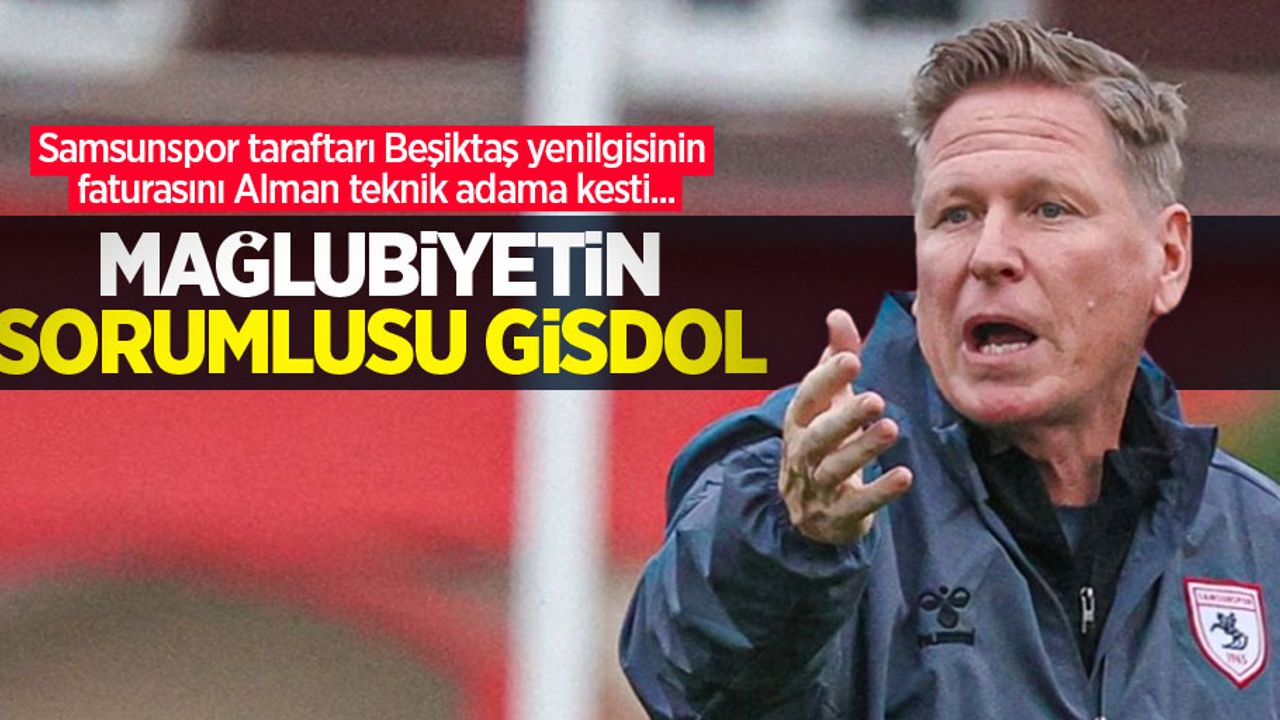 Samsunspor taraftarı Beşiktaş yenilgisinin faturasını Alman teknik adama kesti...  MAĞLUBİYETİN  SORUMLUSU  GİSDOL 