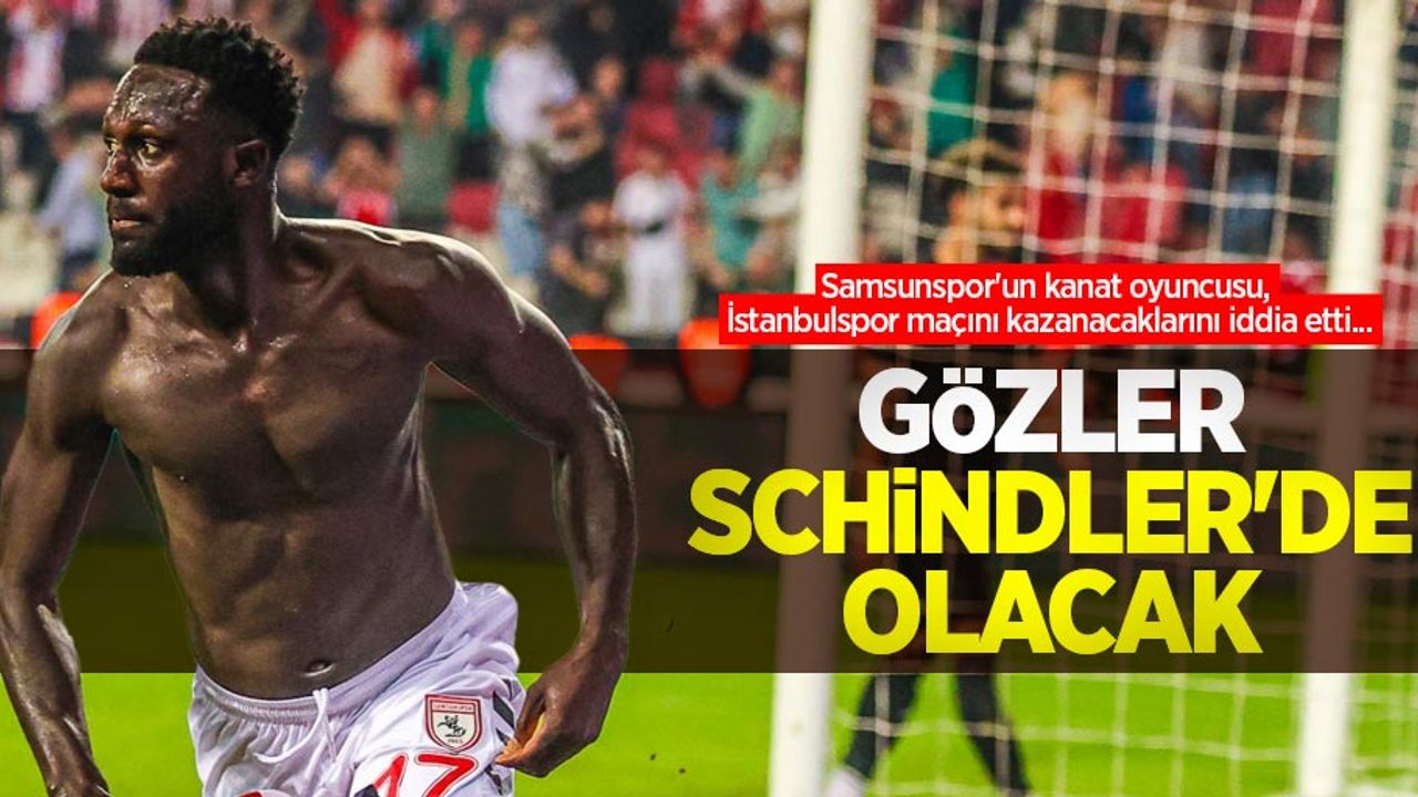 Samsunspor'un kanat oyuncusu, İstanbulspor maçını kazanacaklarını iddia etti... GÖZLER SCHİNDLER'DE OLACAK