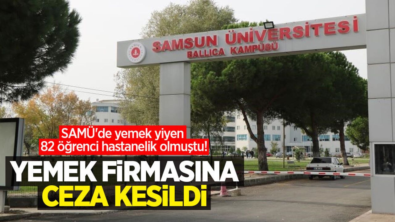 SAMÜ'de yemek yiyen 82 öğrenci hastanelik olmuştu! Yemek firmasına ceza kesildi