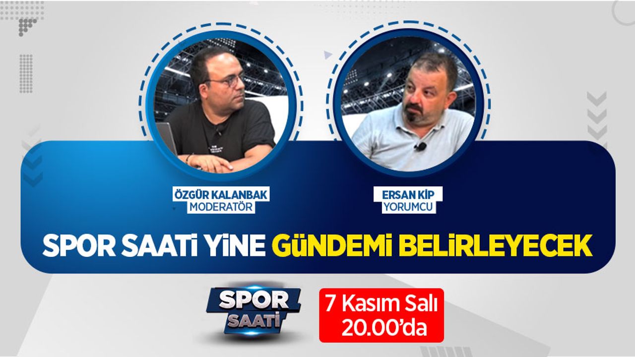 Spor Saati yine gündemi belirleyecek