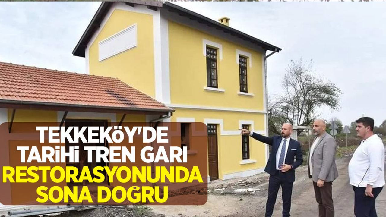Tekkeköy'de tarihi tren garı restorasyonunda sona doğru