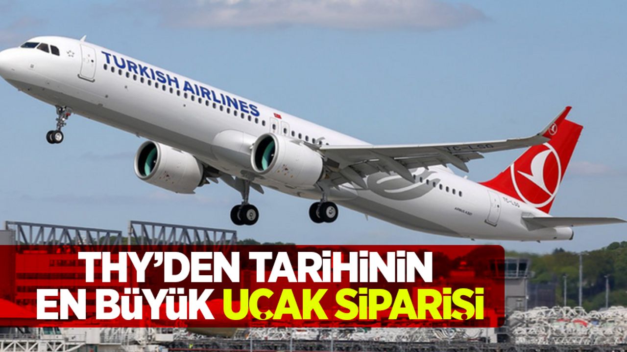THY'den tarihinin en büyük uçak siparişi
