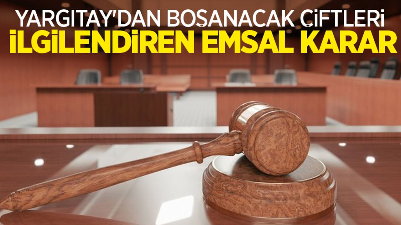 Yargıtay'dan boşanacak çiftleri ilgilendiren emsal karar