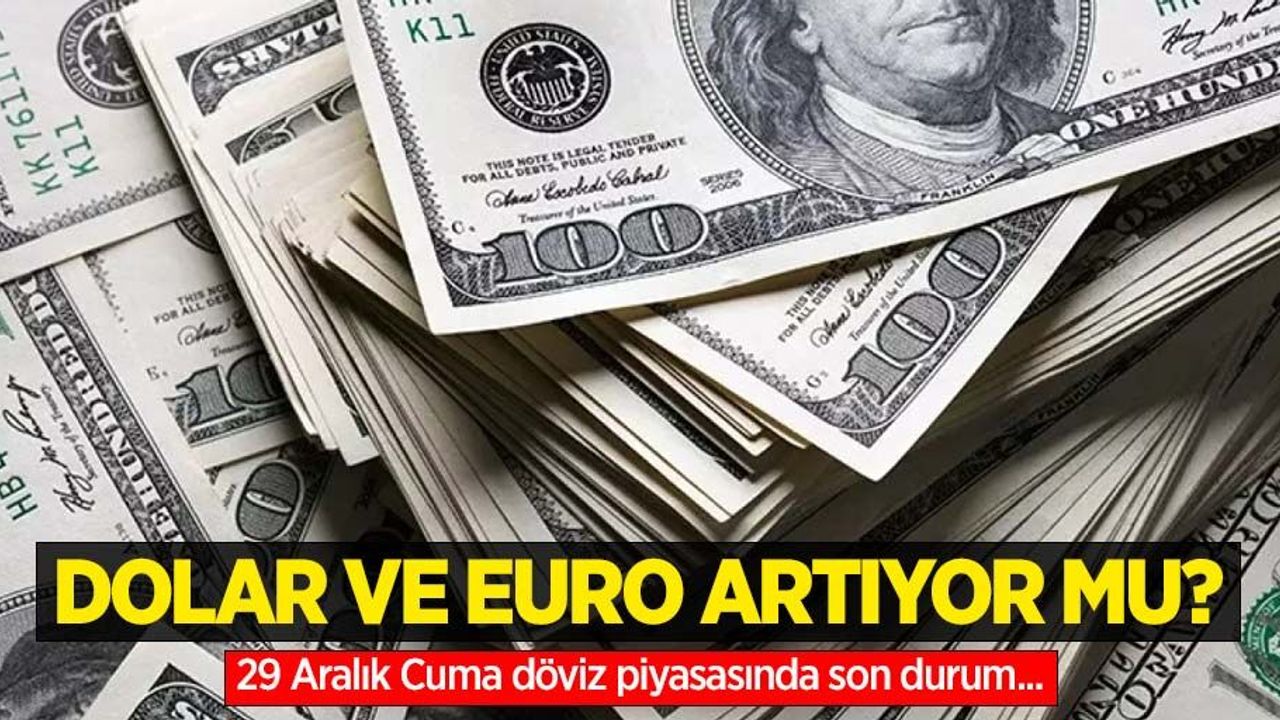 29 Aralık Cuma dolar ne kadar oldu, euro ne kadar?