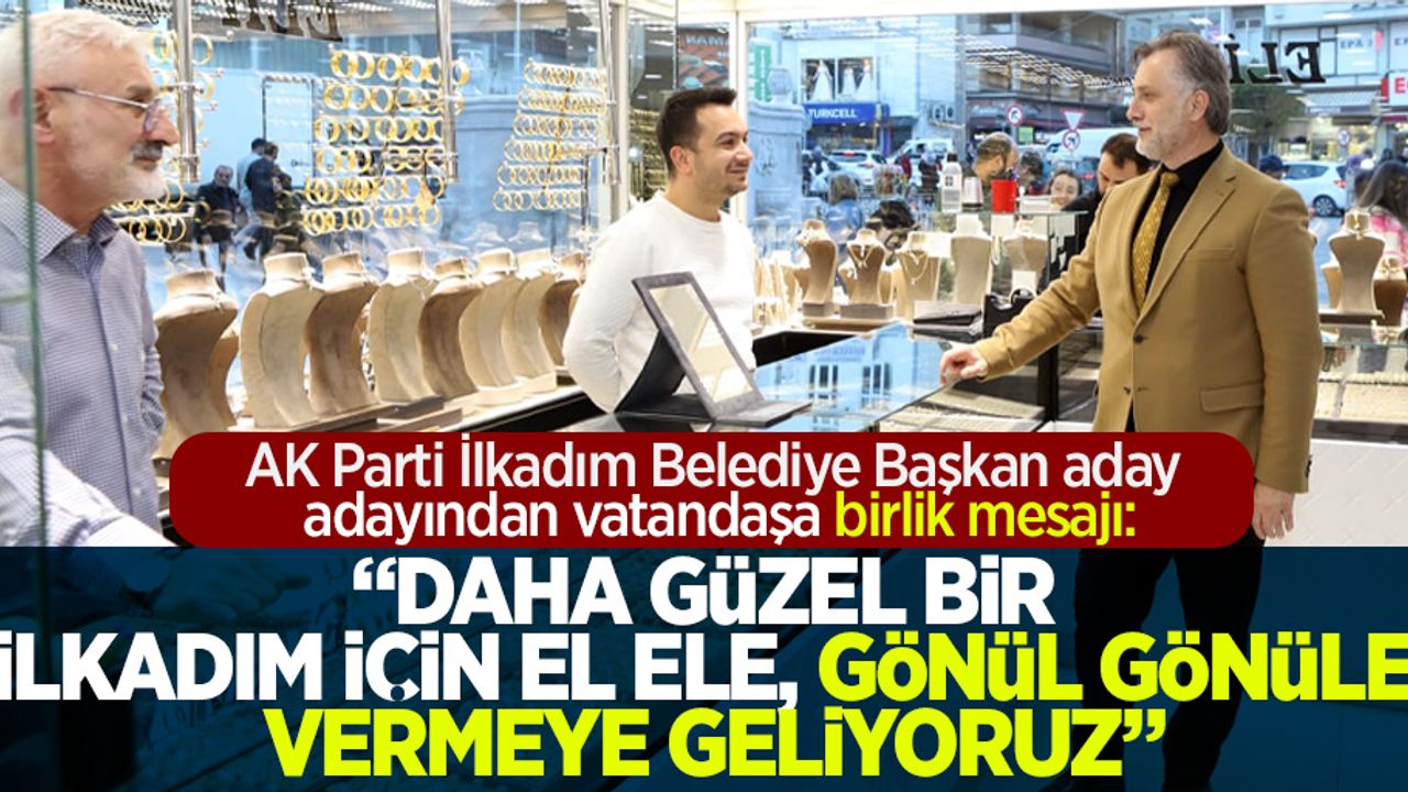 AK Parti İlkadım Belediye Başkan aday adayından vatandaşa birlik mesajı: “Daha güzel bir İlkadım için el ele, gönül gönüle vermeye geliyoruz”