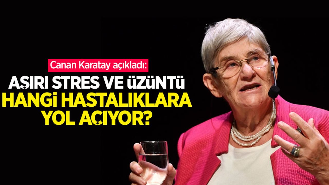Canan Karatay açıkladı: Aşırı stres ve üzüntü hangi hastalıklara yol açıyor?