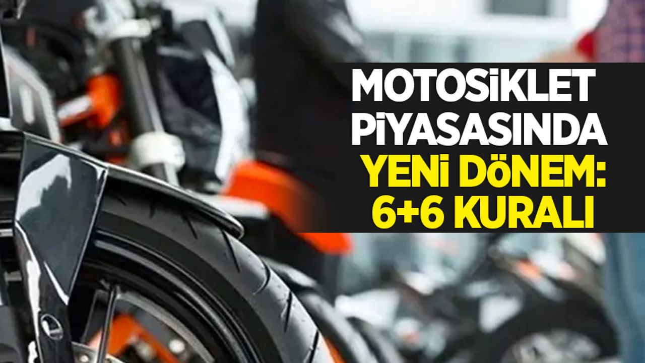 Motosiklet piyasında yeni dönem: 6+6 kuralı