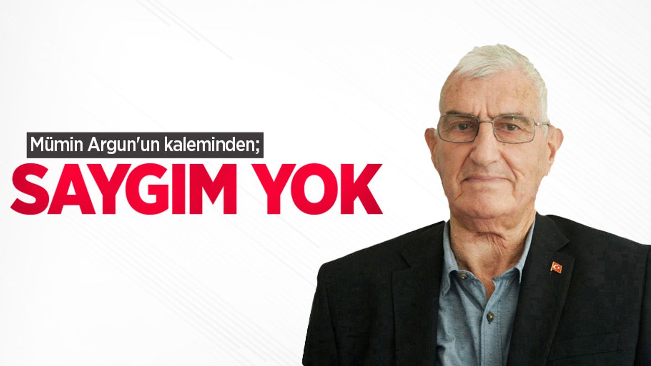 Mümin Argun'un kaleminden; SAYGIM YOK