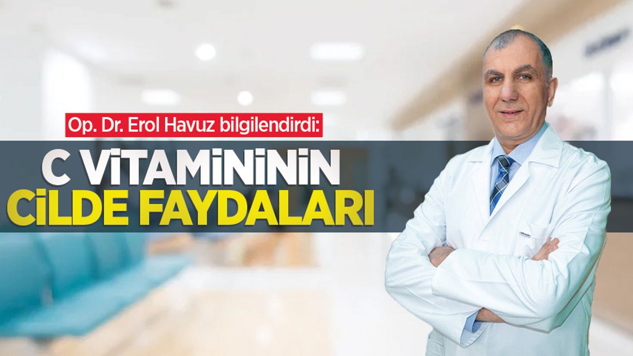 Op. Dr. Erol Havuz bilgilendirdi: C Vitamininin Cilde Faydaları